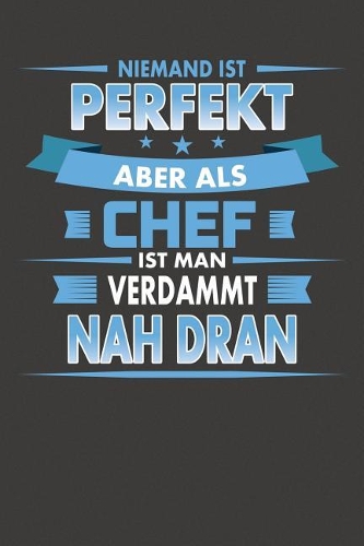 Niemand Ist Perfekt Aber Als Chef Ist Man Verdammt Nah Dran