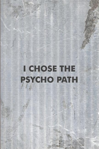 I Chose the Psycho Path