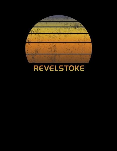 Revelstoke: Canada Notebook With Lined Wide Ruled White Paper For Work, Home or School. Note Book Composition Journal For Skiing And Snowboarding Fans. Back To 