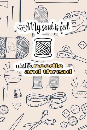 My Soul Is Feed with Needle and Thread