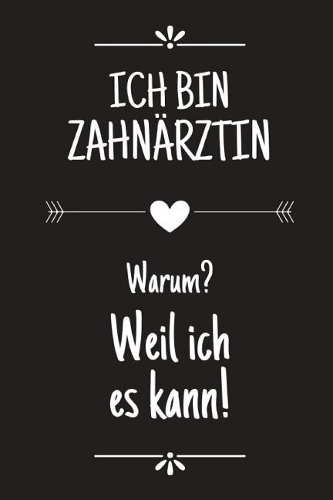 Ich bin Zahnärztin: DIN A5 - 120 Seiten Punkteraster - Kalender - Lustiges Notizbuch - Notizblock - Block - Terminkalender - Geschenkidee - Abschied - Geburtstag - Aufm