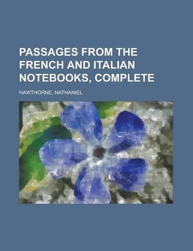 Passages from the French and Italian Notebooks, Complete: (English)