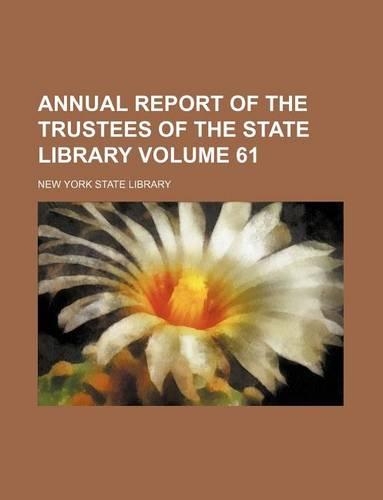 Annual Report of the Trustees of the State Library Volume 61