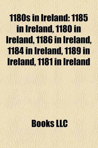1180s in Ireland: 1185 in Ireland, 1180 in Ireland, 1186 in Ireland, 1184 in Ireland, 1189 in Ireland, 1181 in Ireland(English)