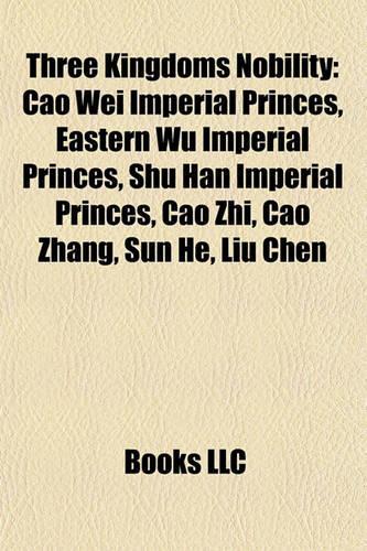 Three Kingdoms Nobility: Cao Wei Imperial Princes, Eastern Wu Imperial Princes, Shu Han Imperial Princes, Cao Zhi, Cao Zhang, Sun He, Liu Chen(English)