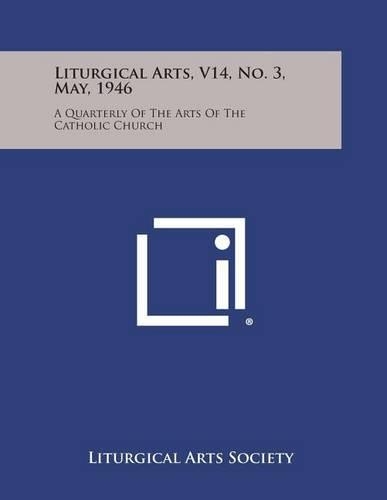 Liturgical Arts, V14, No. 3, May, 1946: A Quarterly of the Arts of the Catholic Church(English)