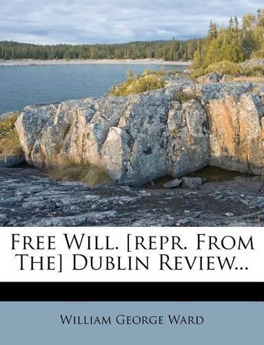 Free Will. [repr. from The] Dublin Review...