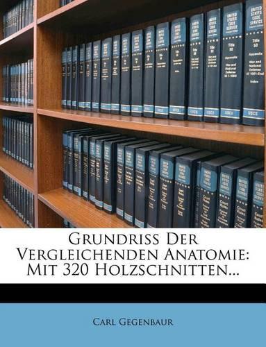 Grundriss Der Vergleichenden Anatomie: Mit 320 Holzschnitten...(German)