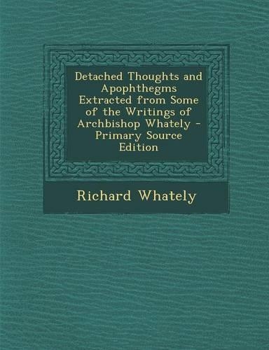 Detached Thoughts and Apophthegms Extracted from Some of the Writings of Archbishop Whately