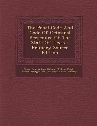 The Penal Code and Code of Criminal Procedure of the State of Texas