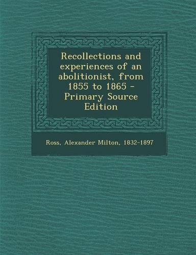 Recollections and Experiences of an Abolitionist, from 1855 to 1865: (English)
