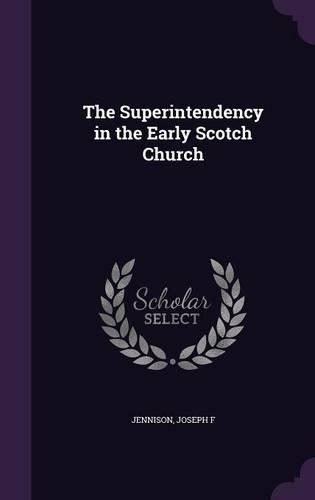 The Superintendency in the Early Scotch Church