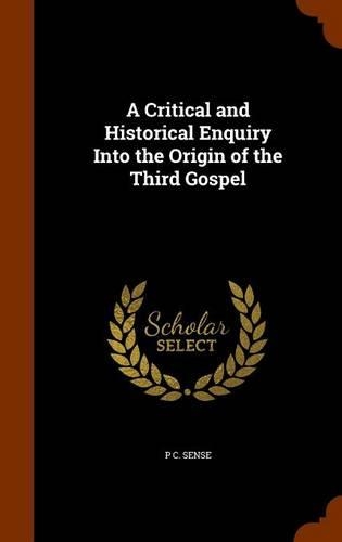 A Critical and Historical Enquiry Into the Origin of the Third Gospel: (English)