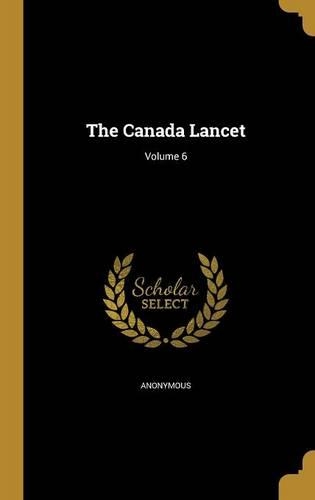 The Canada Lancet; Volume 6