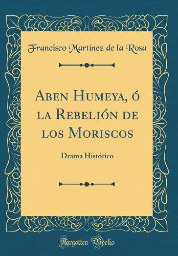 Aben Humeya, Ó La Rebelión de Los Moriscos