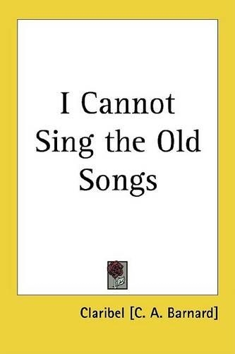 I Cannot Sing the Old Songs
