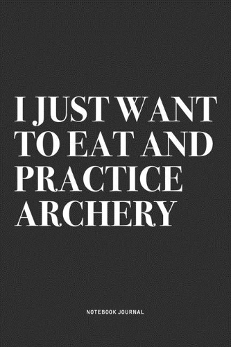 I Just Want To Eat And Practice Archery