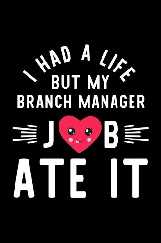 I Had A Life But My Branch Manager Job Ate It