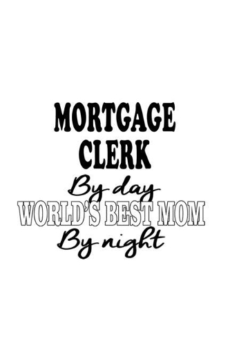 Mortgage Clerk By Day World's Best Mom By Night