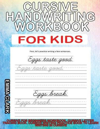 Cursive Handwriting Workbook for Kids: Cursive for Beginners Workbook. Cursive Letter Tracing Book. Cursive Writing Practice Book to Learn Writing in Cursive