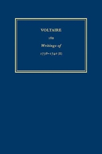 Œuvres complètes de Voltaire (Complete Works of Voltaire) 18B: Oeuvres de 1738-1740 (II)(18B Œuvres complètes de Voltaire (Complete Works of Voltaire))
