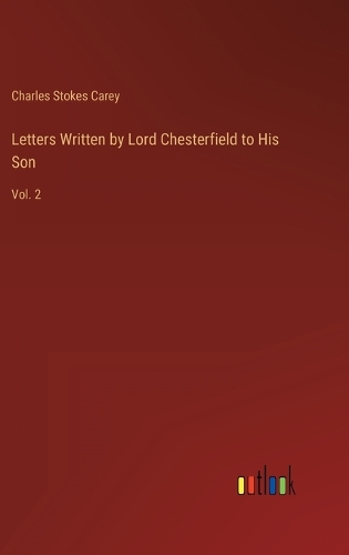 Letters Written by Lord Chesterfield to His Son