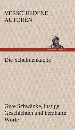 Die Schelmenkappe. Gute Schwanke, Lustige Geschichten Und Herzhafte Worte