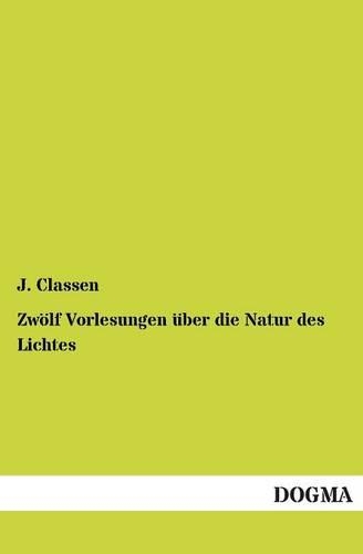 Zwolf Vorlesungen Uber Die Natur Des Lichtes: (German)