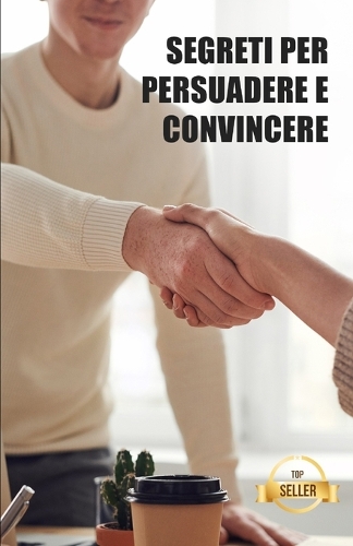 Segreti per persuadere e convincere