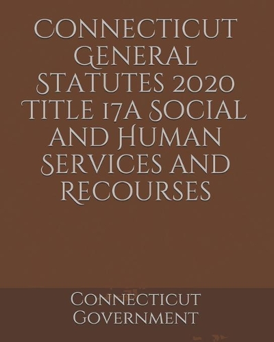 Connecticut General Statutes 2020 Title 17a Social and Human Services and Recourses