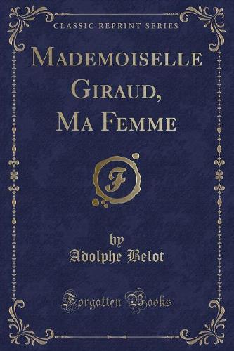 Mademoiselle Giraud, Ma Femme (Classic Reprint)