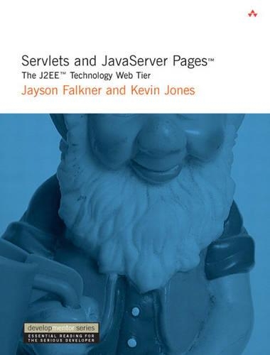 Servlets and JavaServer Pages?: The J2EE? Technology Web Tier