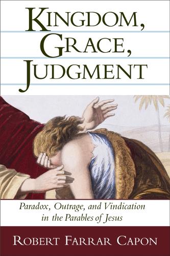 Kingdom, Grace, Judgment: Paradox, Outrage, and Vindication in the Parables of Jesus(English)