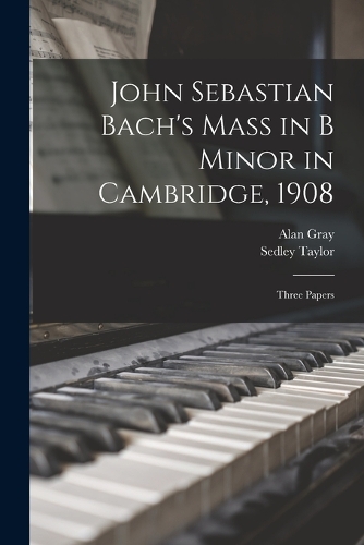 John Sebastian Bach's Mass in B Minor in Cambridge, 1908