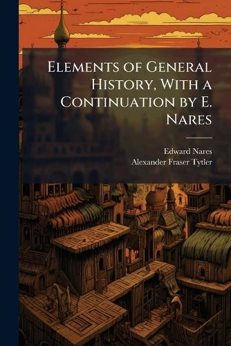 Elements of General History, With a Continuation by E. Nares