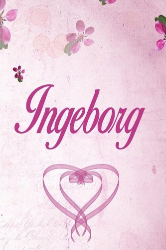 Ingeborg: Personalized Name Notebook/Journal Gift For Women & Girls 100 Pages (Pink Floral Design) for School, Writing Poetry, Diary to Write in, Gratitude Wr