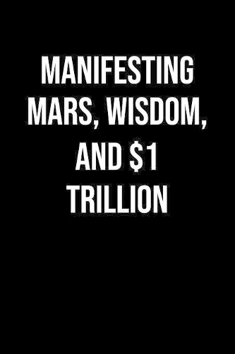 Manifesting Mars Wisdom And 1 Trillion