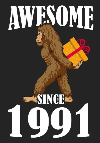Awesome Since 1991: Happy 28 th Birthday, Blank Lined Journal, Notebook, perfect gift for boys and girls for birthday or christmas or any occasion, Bigfoot