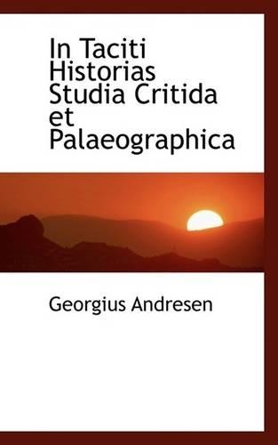 In Taciti Historias Studia Critida Et Palaeographica