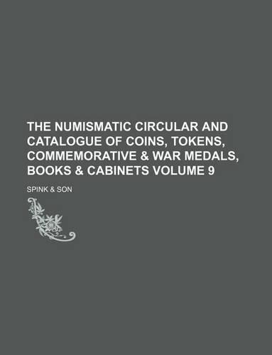 The Numismatic Circular and Catalogue of Coins, Tokens, Commemorative & War Medals, Books & Cabinets Volume 9