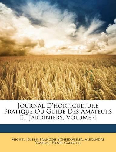 Journal D'horticulture Pratique Ou Guide Des Amateurs Et Jardiniers, Volume 4