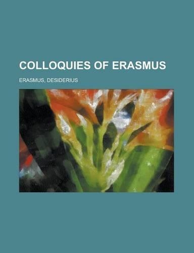 Colloquies of Erasmus, Volume I.