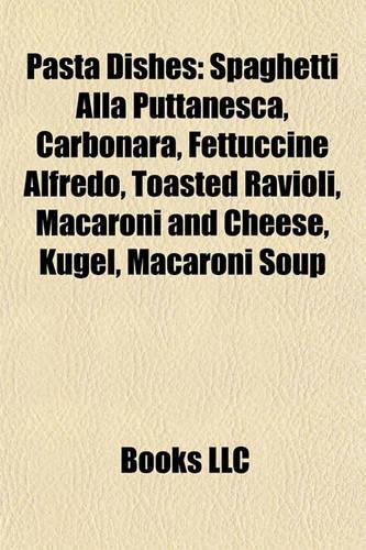 Pasta Dishes: Spaghetti Alla Puttanesca, Carbonara, Fettuccine Alfredo, Toasted Ravioli, Macaroni and Cheese, Kugel, Macaroni Soup(English)