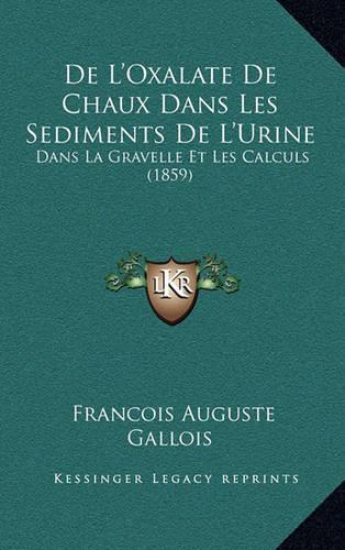 De L'Oxalate De Chaux Dans Les Sediments De L'Urine: Dans La Gravelle Et Les Calculs (1859)(French)