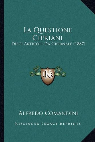 La Questione Cipriani: Dieci Articoli Da Giornale (1887)(Italian)