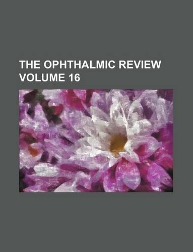 The Ophthalmic Review Volume 16: (English)