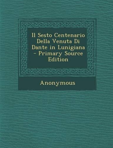 Il Sesto Centenario Della Venuta Di Dante in Lunigiana
