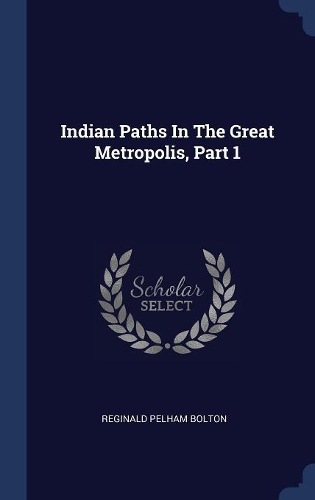 Indian Paths In The Great Metropolis, Part 1
