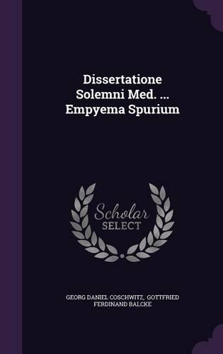 Dissertatione Solemni Med. ... Empyema Spurium: (English)