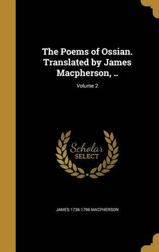 The Poems of Ossian. Translated by James Macpherson, ..; Volume 2